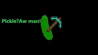 ROBLOX but every game I join I say “Pickle?Aw man!”...