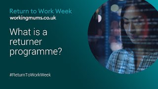 What is a returner programme? | Return To Work Week 2023