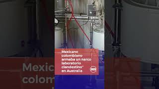 Mexicano-colombiano armaba un narco-laboratorio clandestino” en Australia