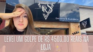 LEVEI UM GOLPE DE R$ 4500,00 REAIS NA LOJA | ROTINA DE UMA DONA DE LOJA ✨