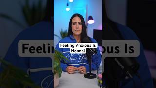 Feeling Anxious Is Normal