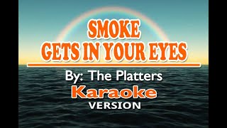 SMOKE GETS IN YOUR EYES - The Platters ( KARAOKE Version )