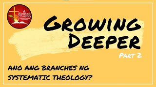 Growing Deeper Part 2: Ano ang BRANCHES ng Systematic Theology?