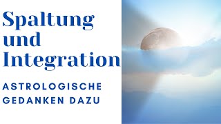 Spaltung und Integration ~ Astrologische Gedanken dazu