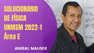 SOLUCIONARIO DE FÍSICA UNMSM 2022-1 área E #anibalmalger #unmsm #admisionunmsm #cachimbos #física