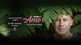 LIVE FLÁVIO VENTURINI -  ESPECIAL DIA DOS NAMORADOS "O MELHOR DO AMOR"!