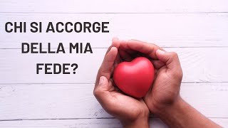 Chi si accorge della mia fede?