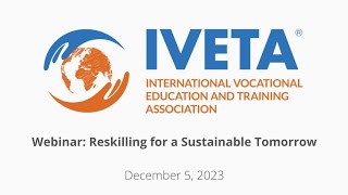 IVETA Webinar 2023. IVETA "Reskilling for a Sustainable Tomorrow" | Webinar Recap 5 December 2023