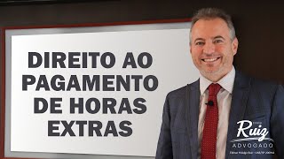 Direito ao pagamento de Horas Extras