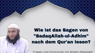 Wie ist das Sagen von "SadaqAllah-ul-Adhim" nach dem Qur'an lesen? - Sheikh Abdellatif