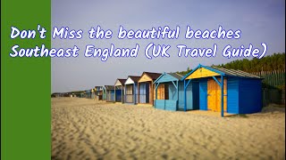 Don't Miss the beautiful beaches Southeast England (UK Travel Guide)