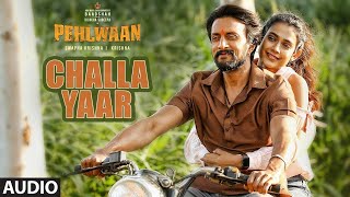 Challa Yaar Full Audio Song | PEHLWAAN | Kichcha Sudeepa | Krishna | Arjun Janya