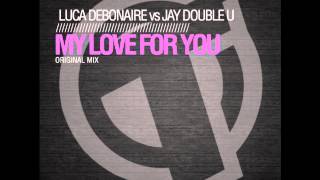 Luca Debonaire Vs Jay Double U-My Love For You (Original Mix) TR072