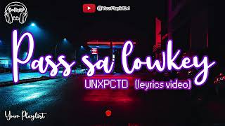 UNXPCTD - PASS SA LOWKEY (LYRICS VIDEO)