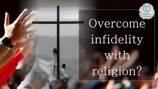 [Infidelity Therapy] Can you overcome infidelity with religion?