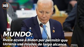 RUSIA ACUSA a BIDEN por permitir que UCRANIA use MISILES de largo alcance