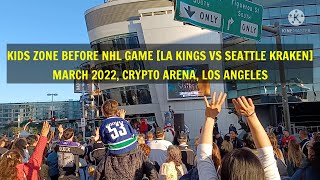 KIDS ZONE BEFORE NHL GAME [LA KINGS VS SEATTLE KRAKEN] l MARCH 2022, CRYPTO ARENA, LOS ANGELES