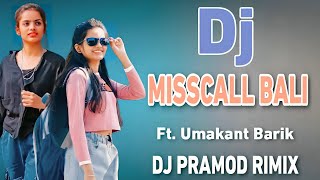 Misscall Bali Dj || Ft - Umakant Barik || Old Sambalpuri Dj || Dj Pramod Remix