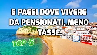 5 PAESI DOVE VIVERE DA PENSIONATI, MENO TASSE