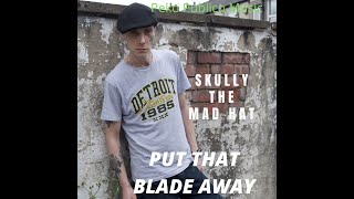 Skully The Mad Hat   Music by Halleru.  Put that Blade Away  Released 21.7.20