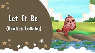 Let It Be - Piano Lullaby For Bedtime | Baby Sleep Lullaby Music