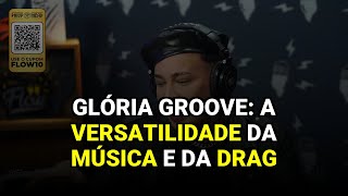 Glória Groove: A Versatilidade da Música e da Drag