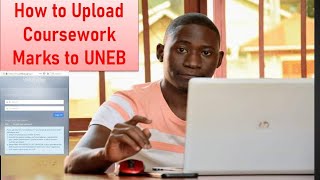 How to upload Coursework marks to UNEB Portal