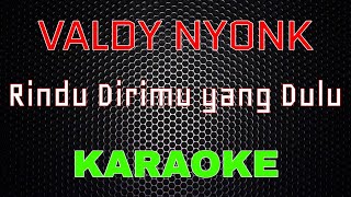 Valdy Nyonk - Rindu Dirimu Yang Dulu [Karaoke] | LMusical