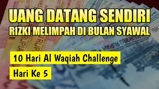 UANG MULAI DATANG SENDIRI❗RIZKI MELIMPAH DI BULAN SYAWAL | Hari Ke Lima Al Waqiah Challenge