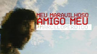 perdido  - Meu Maravilhoso Amigo Meu (VIDEOCLIPE)