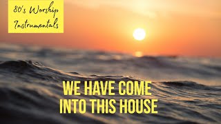 Worship Instrumental - We have come into this house