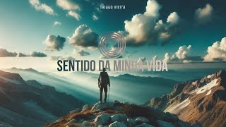 Thiago Vieira - O Sentido da minha vida