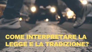 Come interpretare la Legge e la Tradizione