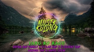 JANG KO RAGU - Defar Rap Family x D'Clan Rap x G-Sevent Rap x Arsaga Rap x Anpel Crew