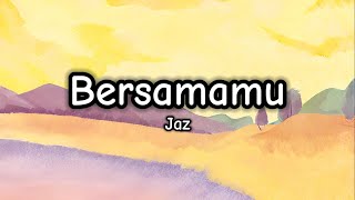 Bersamamu - Jaz (Lirik/Lyrics)