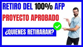 Retiro del 100% de la AFP ¿ Quienes retiraran? | Proyecto de LEY aprobada