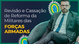 Revisão e Cassação de Reforma de Militares das Forças Armadas