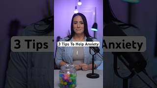 3 Tips To Help Anxiety