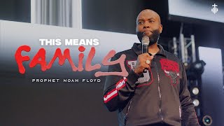 THIS MEANS FAMILY || PROPHET NOAH FLOYD