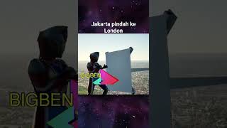 Jakarta pindah London dikirim Ultraman