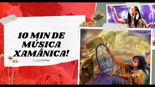 10 MIN DE MÚSICA XAMÂNICA!