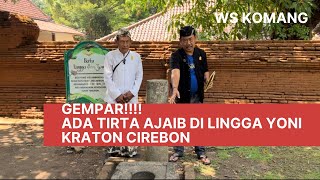 GEMPAR!!!! Ada Tirta Ajaib di Lingga Yoni Keraton Cirebon