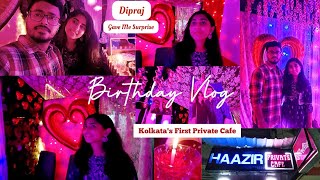 Dipraj Surprised Me ❤️|| Birthday Vlog 🎂|| Hazir Private Cafe 😍|| Kolkata's First Private Cafe 😉