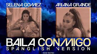 Selena Gomez, Ariana Grande - Baila Conmigo (Spanglish Mashup)