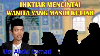 Cara Ikhtiar Mencintai Wanita Yang Masih Kuliah Menurut Ust Abdul Somad