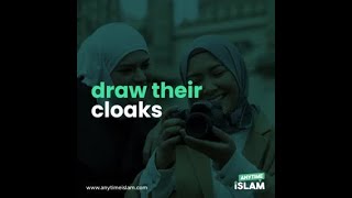 O Prophet! Ask your wives, daughters, and believing women to draw their cloaks over their bodies