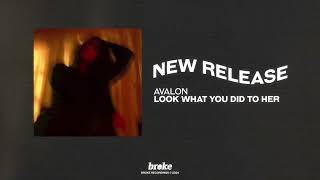 avalon - look what you did to her