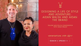 Designing a Life of Style & Adventure w/ guest Aidan Walsh | S2 Ep 11