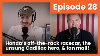 Honda's off-the-rack racecar, the unsung Cadillac hero, & fan mail! | Third Pedal Podcast Episode 28