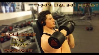 Train Like An Artist | Shoulders and Arms Workout | Training for Mass and Aesthetics